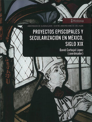 cover image of Proyectos episcopales y secularización en México, siglo XIX